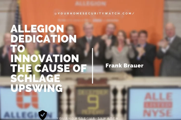 Allegion Dedication to Innovation the Cause of Schlage Upswing