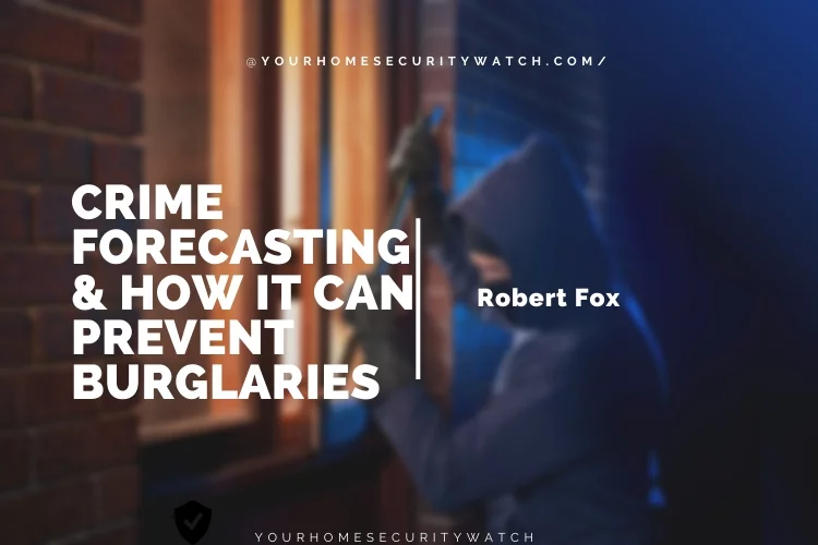 Crime Forecasting & How It Can Prevent Burglaries