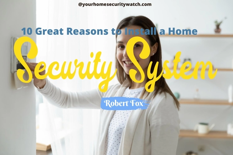 10 Great Reasons to Install a Home Security System